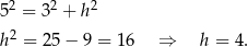  2 2 2 5 = 3 + h h 2 = 25− 9 = 16 ⇒ h = 4. 