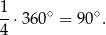 1-⋅360∘ = 9 0∘. 4 