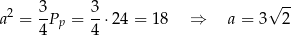  2 3- 3- √ -- a = 4 Pp = 4 ⋅2 4 = 18 ⇒ a = 3 2 