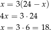 x = 3(24 − x ) 4x = 3 ⋅24 x = 3 ⋅6 = 18 . 