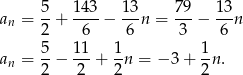  5- 14-3 13- 79- 13- an = 2 + 6 − 6 n = 3 − 6 n 5 11 1 1 an = --− ---+ -n = − 3+ -n . 2 2 2 2 