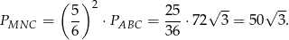  ( ) 5 2 25 √ -- √ -- PMNC = -- ⋅ PABC = ---⋅72 3 = 50 3. 6 36 