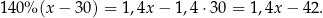 140% (x − 30) = 1,4x− 1,4⋅ 30 = 1,4x − 4 2. 