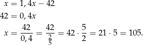  x = 1,4x − 42 4 2 = 0,4x -42- 42- 5- x = 0,4 = 2 = 42⋅ 2 = 21 ⋅5 = 105. 5 