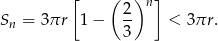  [ ( 2)n ] Sn = 3πr 1 − -- < 3πr. 3 