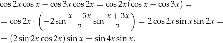 cos2x co sx − cos 3xco s2x = cos2x (cosx − cos 3x) = ( ) x-−-3x- x+--3x- = cos2x ⋅ − 2sin 2 sin 2 = 2 cos2x sin xsin 2x = = (2sin2x co s2x) sin x = sin 4x sin x. 