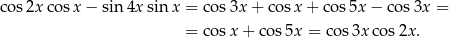 cos 2xco sx − sin4x sin x = cos 3x+ cosx + cos5x − co s3x = = cos x+ cos5x = cos 3xco s2x. 