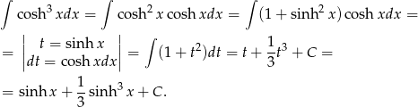 ∫ 3 ∫ 2 ∫ 2 cosh xdx = cosh x cosh xdx = (1+ sinh x) cosh xdx = | | ∫ = || t = sinh x || = (1 + t2)dt = t+ 1t3 + C = |dt = coshxdx | 3 1 = sinh x + --sin h3x + C. 3 
