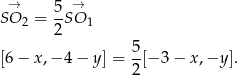  → 5 → SO 2 = -SO 1 2 [6 − x ,−4 − y ] = 5[− 3− x,−y ]. 2 