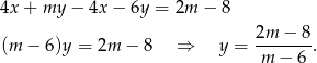 4x + my − 4x − 6y = 2m − 8 2m-−--8 (m − 6)y = 2m − 8 ⇒ y = m − 6 . 