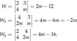  | | ||2 3 || W = |4 m | = 2m − 12 || || Wx = | 4 3 |= 4m − 6m = −2m |2m m | ||2 4 || Wy = || || = 4m − 16. 4 2m 