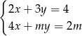 { 2x+ 3y = 4 4x+ my = 2m 