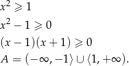  2 x ≥ 1 x2 − 1 ≥ 0 (x − 1)(x + 1) ≥ 0 A = (− ∞ ,− 1⟩∪ ⟨1 ,+ ∞ ). 