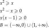 x2 ≥ x 2 x − x ≥ 0 x(x − 1 ) ≥ 0 B = (− ∞ ,0⟩∪ ⟨1,+ ∞ ). 