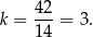 k = 42-= 3. 14 