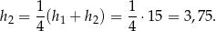 h2 = 1(h 1 + h 2) = 1-⋅15 = 3 ,75. 4 4 