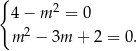 { 2 4 − m = 0 m 2 − 3m + 2 = 0. 