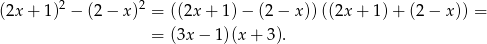  2 2 (2x+ 1) − (2− x) = ((2x + 1) − (2 − x)) ((2x+ 1)+ (2− x)) = = (3x − 1)(x + 3). 