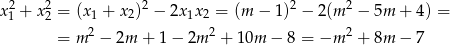 x2 + x2 = (x + x )2 − 2x x = (m − 1)2 − 2(m 2 − 5m + 4) = 1 2 1 2 1 2 = m2 − 2m + 1− 2m 2 + 10m − 8 = −m 2 + 8m − 7 