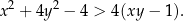 x2 + 4y 2 − 4 > 4(xy − 1). 