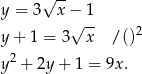  √ -- y = 3 x − 1 √ -- 2 y + 1 = 3 x / () y2 + 2y + 1 = 9x. 