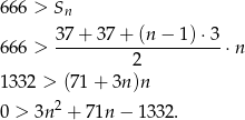 6 66 > Sn 6 66 > 37-+-3-7+-(n-−--1)⋅3-⋅n 2 1 332 > (71 + 3n )n 0 > 3n2 + 71n − 1 332. 