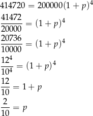 4 14720 = 2 00000(1 + p )4 41472-= (1+ p)4 20000 20736- 4 10000 = (1+ p) 4 12--= (1 + p )4 104 12- 10 = 1 + p 2 ---= p 10 