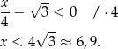 x √ -- 4-− 3 < 0 / ⋅4 √ -- x < 4 3 ≈ 6,9. 