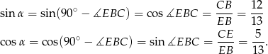 sin α = sin(90∘ − ∡EBC ) = cos∡EBC = CB--= 12- EB 13 ∘ CE 5 co sα = co s(90 − ∡EBC ) = sin∡EBC = ----= --. EB 13 