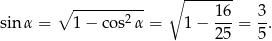  ------- ∘ ---------- ∘ 16 3 sin α = 1 − co s2α = 1− ---= -. 25 5 