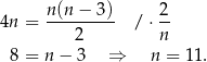  n(n − 3) 2 4n = --------- / ⋅-- 2 n 8 = n − 3 ⇒ n = 11 . 