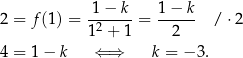 2 = f(1) = -1−--k-= 1-−-k- /⋅ 2 12 + 1 2 4 = 1− k ⇐ ⇒ k = − 3. 