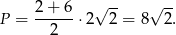  2+ 6 √ -- √ -- P = ------⋅2 2 = 8 2 . 2 