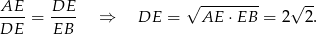 AE-- DE-- √ -------- √ -- DE = EB ⇒ DE = AE ⋅EB = 2 2. 