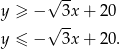  √ -- y ≥ − 3x + 20 √ -- y ≤ − 3x + 20 . 
