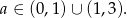a ∈ (0,1) ∪ (1,3). 
