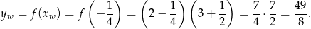  ( 1) ( 1) ( 1 ) 7 7 49 yw = f(xw ) = f − -- = 2− -- 3 + -- = -⋅ --= --. 4 4 2 4 2 8 