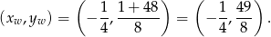  ( 1 1 + 48 ) ( 1 49 ) (xw,yw ) = − -,------- = − -,--- . 4 8 4 8 
