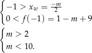 { −m- − 1 > xw = 2 0 < f (− 1) = 1− m + 9 { m > 2 m < 10. 