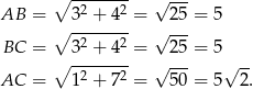  ∘ ------- √ --- AB = 32 + 42 = 25 = 5 ∘ -2----2 √ --- BC = ∘ 3--+-4- = 25 = 5 AC = 12 + 72 = √ 50-= 5√ 2. 