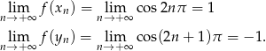  lim f(xn) = lim cos2n π = 1 n→+ ∞ n→+ ∞ lim f(yn) = lim cos(2n + 1)π = − 1. n→+ ∞ n→ + ∞ 