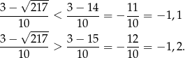  √ ---- 3-−---217- 3-−-14- 11- 10 < 10 = − 10 = − 1 ,1 √ ---- 3-−---217-> 3-−-15-= − 12-= − 1 ,2 . 10 10 10 