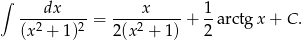 ∫ dx x 1 --2-----2-= ---2------+ --arctgx + C . (x + 1) 2(x + 1) 2 
