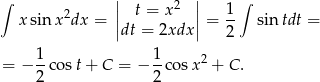 ∫ || 2 || 1 ∫ xsin x2dx = || t = x || = -- sin tdt = dt = 2xdx 2 1 1 2 = − 2-cos t+ C = − 2-cosx + C . 