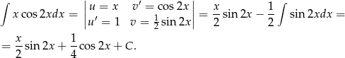 ∫ | | ∫ ||u = x v′ = co s2x || x- 1- x cos2xdx = |u′ = 1 v = 1sin2x | = 2 sin 2x − 2 sin 2xdx = 2 = x-sin 2x + 1-cos 2x + C . 2 4 