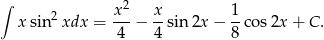 ∫ 2 x 2 x 1 x sin xdx = ---− --sin 2x − --cos 2x + C . 4 4 8 