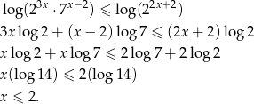  3x x−2 2x+ 2 lo g(2 ⋅ 7 ) ≤ log(2 ) 3x log 2+ (x− 2)log 7 ≤ (2x + 2) lo g2 x log 2+ xlog 7 ≤ 2 log 7 + 2 lo g2 x (lo g14 ) ≤ 2(lo g14 ) x ≤ 2. 