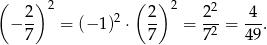 ( )2 ( )2 2 − 2- = (−1 )2 ⋅ 2- = 2--= -4-. 7 7 72 49 