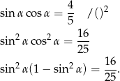  4 sin αco sα = -- / ()2 5 2 2 16- sin αco s α = 25 16 sin2 α(1 − sin2α) = --. 25 