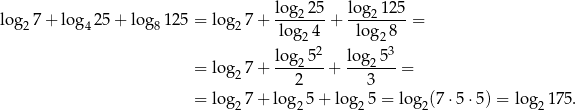 lo g 7 + log 25 + log 1 25 = log 7+ lo-g225-+ lo-g212-5 = 2 4 8 2 log2 4 log28 2 3 = log 7+ lo-g25--+ log-25--= 2 2 3 = log 7+ log 5 + log 5 = lo g (7⋅ 5⋅5 ) = lo g 175 . 2 2 2 2 2 
